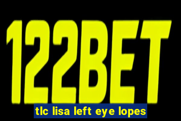 tlc lisa left eye lopes